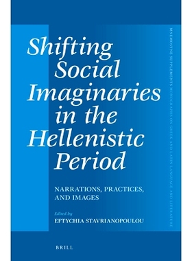 预订 Shifting Social Imaginaries in the Hellenistic Period: Narrations, Practices, and Images 希腊化时期社会想象的转变：
