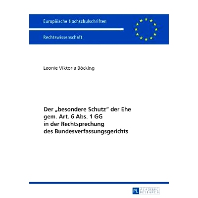 预订 Der «besondere Schutz» der Ehe gem. Art. 6 Abs. 1 GG in der Rechtsprechung des Bundesverfassungsgerichts: Eine Un
