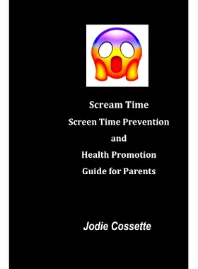 预订 Scream Time: Screen Time Prevention and Health Promotion Guide for Parents: 9781095946091