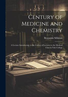 [预订]Century of Medicine and Chemistry: A Lecture Introductory to the Course of Lectures to the Medical C 9781022187412