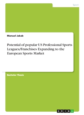 现货 Potential of popular US Professional Sports Leagues/Franchises Expanding to the European Sports Market: 97833465125