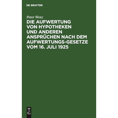 预订 Die Aufwertung von Hypotheken und anderen Ansprüchen nach dem Aufwertungsgesetze vom 16. Juli 1925: Ein Wegweiser