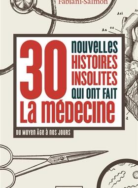 预订 30 nouvelles histoires insolites qui ont fait la médecine : du Moyen Age à nos jours