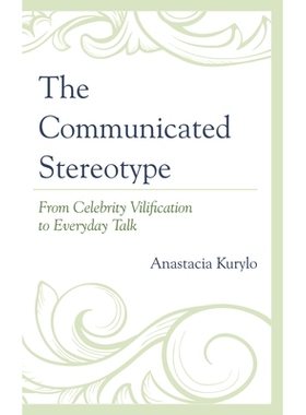 预订 The Communicated Stereotype: From Celebrity Vilification to Everyday Talk 沟通化的俗套：从名人中伤到日常谈话: 97814