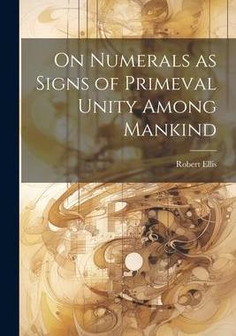 [预订]On Numerals as Signs of Primeval Unity Among Mankind 9781022167155