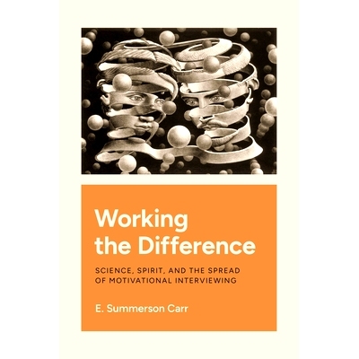 预订 Working the Difference: Science, Spirit, and the Spread of Motivational Interviewing 工作中的差异科学、精神和激励性