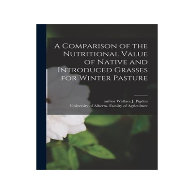 [预订]A Comparison of the Nutritional Value of Native and Introduced Grasses for Winter Pasture 9781014998699