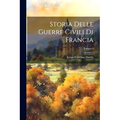 预订 Storia Delle Guerre Civili di Francia; Volume I: 9781021986719