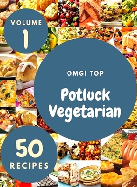 预订 OMG! Top 50 Potluck Vegetarian Recipes Volume 1: A Potluck Vegetarian Cookbook You Won’t be Able to Put Down: 9798