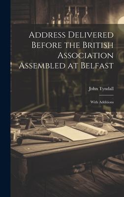 [预订]Address Delivered Before the British Association Assembled at Belfast: With Additions 9781020922459 书籍/杂志/报纸 原版其它 原图主图