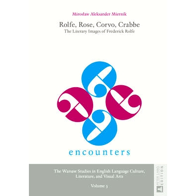 预订 Rolfe, Rose, Corvo, Crabbe: The Literary Images of Frederick Rolfe: 9783631652725