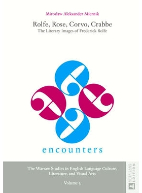 预订 Rolfe, Rose, Corvo, Crabbe: The Literary Images of Frederick Rolfe: 9783631652725