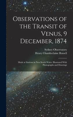 [预订]Observations of the Transit of Venus, 9 December, 1874; Made at Stations in New South Wales. Illustr 9781018548326