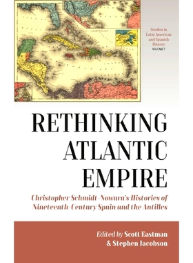 预订 Rethinking Atlantic Empire: Christopher Schmidt-Nowara’s Histories of Nineteenth-Century Spain and the Antilles: 9