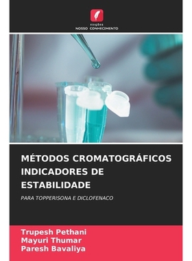 预订 MÉTODOS CROMATOGRÁFICOS INDICADORES DE ESTABILIDADE: PARA TOPPERISONA E DICLOFENACO. DE: 9786209205019