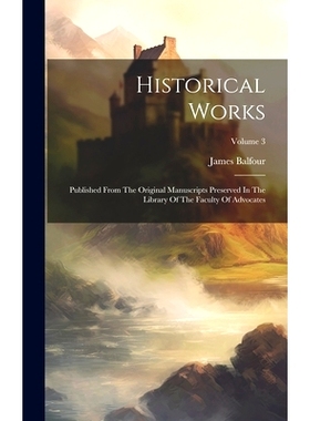 预订 Historical Works: Published From The Original Manuscripts Preserved In The Library Of The Faculty Of Advocates; Vol