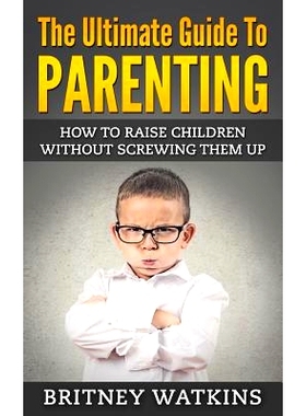 预订 The Ultimate Guide To Parenting: How To Raise Children Without Screwing Them Up: 9781512234145