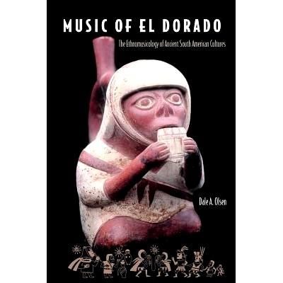 预订 Music of El Dorado: The Ethnomusicology of Ancient South American Cultures: 9780813029207