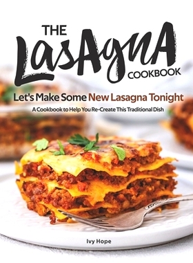 预订 The Lasagna Cookbook: Let’s Make Some New Lasagna Tonight - A Cookbook to Help You Re-Create This Traditional Dish