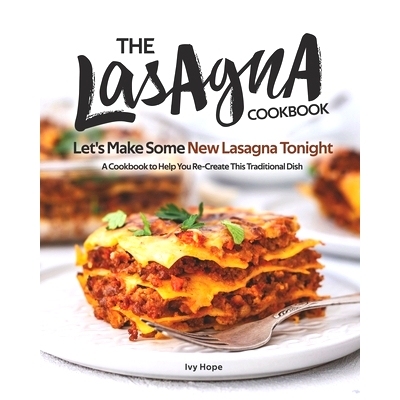 预订 The Lasagna Cookbook: Let’s Make Some New Lasagna Tonight - A Cookbook to Help You Re-Create This Traditional Dish