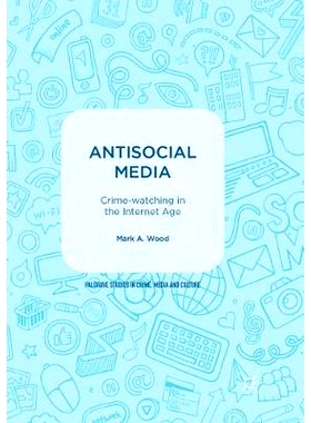 预订 Antisocial Media: Crime-watching in the Internet Age: 9783319876900
