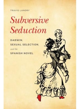 预订 Subversive Seduction: Darwin, Sexual Selection, and the Spanish Novel: 9780295992198