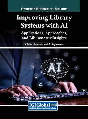 预订 Improving Library Systems with AI: Applications, Approaches, and Bibliometric Insights: 9798369355947