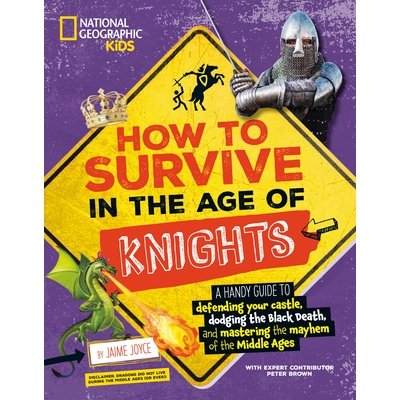 预订 How to Survive in the Age of Knights: A Handy Guide to Defending Your Castle, Dodging the Black Death, and Masterin