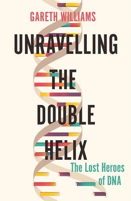 【预订】Unravelling the Double Helix: The Lost Heroes of DNA