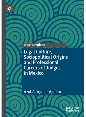 预订 Legal Culture, Sociopolitical Origins and Professional Careers of Judges in Mexico 墨西哥的法律文化、社会政治渊源与