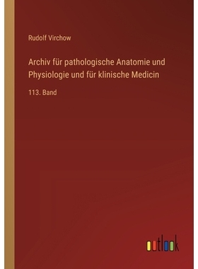 预订 Archiv für pathologische Anatomie und Physiologie und für klinische Medicin: 113. Band: 9783368559205