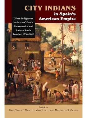 预订 City Indians in Spains American Empire: Urban Indigenous Society in Colonial Mesoamerica and Andean South America,