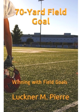 预订 70-Yard Field Goal: Winning with Field Goals: 9781704696102