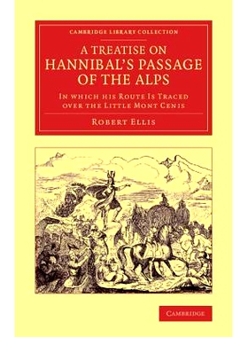 预订 A Treatise on Hannibal’s Passage of the Alps: In Which his Route Is Traced over the Little Mont Cenis 论汉尼拔的阿