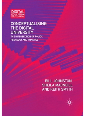预订 Conceptualising the Digital University: The Intersection of Policy, Pedagogy and Practice: 9783030404420