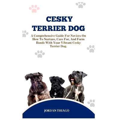 预订 Cesky Terrier Dog: A Comprehensive Guide For Novices On How To Nurture, Care For, And Form Bonds With Your Vibrant