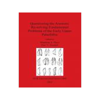 [预订]Questioning the Answers: Re-solving Fundamental Problems of the Early Upper Paleolithic 9781841712840