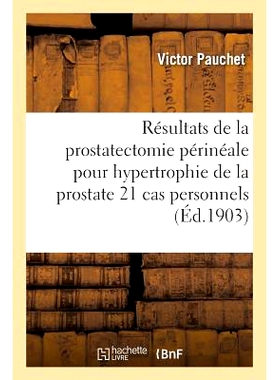 预订 Résultats de la Prostatectomie Périnéale Pour Hypertrophie de la Prostate 21 Cas Personnels 会阴前列腺切除术*