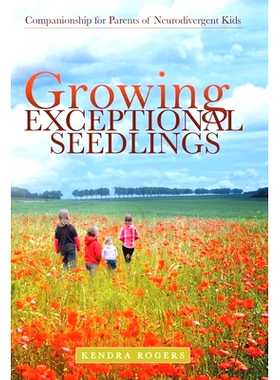 预订 Growing Exceptional Seedlings: Companionship for Parents of Neurodivergent Kids: 9781480892286