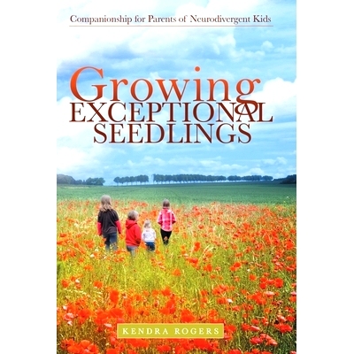 预订 Growing Exceptional Seedlings: Companionship for Parents of Neurodivergent Kids: 9781480892286