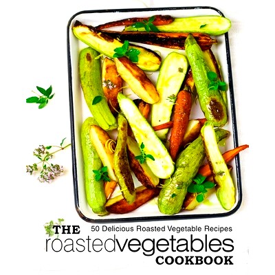 预订 The Roasted Vegetables Cookbook: 50 Delicious Roasted Vegetables Recipes (2nd Edition): 9781693800436