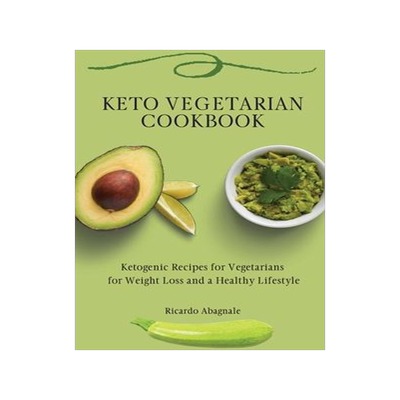 [预订]Keto Vegetarian Cookbook: Ketogenic Recipes for Vegetarians for Weight Loss and a Healthy Lifestyle 9781802771862