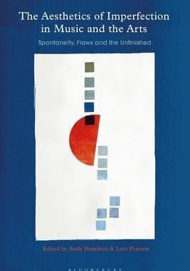 [预订]The Aesthetics of Imperfection in Music and the Arts: Spontaneity, Flaws and the Unfinished 9781350331037