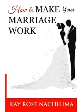 预订 How To Make Your Marriage Work: Remember...Refuse...Renew...Rejoice: 9781522895565