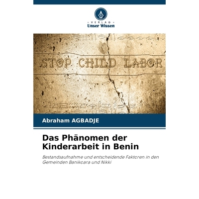 预订 Das Phänomen der Kinderarbeit in Benin: Bestandsaufnahme und entscheidende Faktoren in den Gemeinden Banikoara und