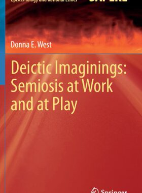 【预订】Deictic Imaginings: Semiosis at Work and at Play