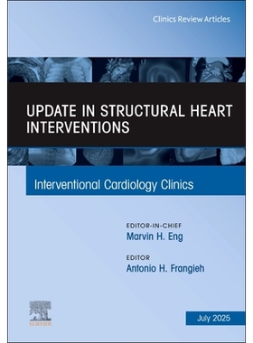 预订 Update in Structural Heart Interventions, An Issue of Interventional Cardiology Clinics: Volume 14-3 结构性心脏介入