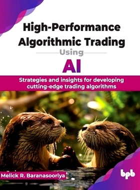 预订 High-Performance Algorithmic Trading Using AI: Strategies and insights for developing cutting-edge trading algorith