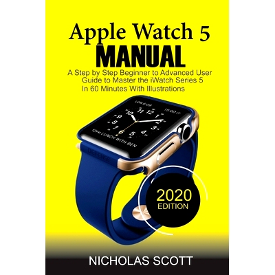 预订 Apple Watch 5 Manual: A Step by Step Beginner to Advanced User Guide to Master the iWatch Series 5 in 60 Minutes...