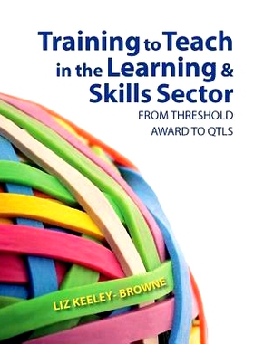 预订 Training to Teach in the Learning and Skills Sector: From Threshold Award to QTLS 培训学习和技能部门教学：从阈值奖